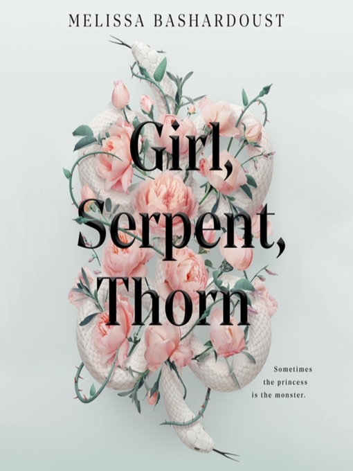 Title details for Girl, Serpent, Thorn by Melissa Bashardoust - Available